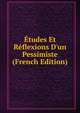 ?tudes Et R?flexions D'un Pessimiste (French Edition), 