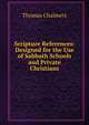 Scripture References: Designed for the Use of Sabbath Schools and Private Christians, Chalmers, Thomas 