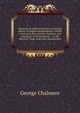 Opinions of eminent lawyers on various points of English jurisprudence: chiefly concerning the colonies, fisheries, and commerce of Great Britain : . in the Board of Trade, and other depositories, George Chalmers 