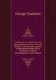 Caledonia; or, A historical and topographical account of North Britain, from the most ancient to the present times with a dictionary of places chorographical & philological, George Chalmers 