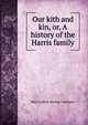 Our kith and kin, or, A history of the Harris family, Mary Letitia Strong Chalmers 