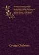 Opinions of eminent lawyers on various points of English jurisprudence, chiefly concerning the colonies, fisheries, and commerce of Great Britain: . in the Board of trade and other depositories, George Chalmers 