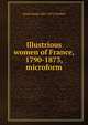 Illustrious women of France, 1790-1873, microform, Annie Emma 1821-1875 Challice 