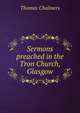 Sermons preached in the Tron Church, Glasgow, Chalmers, Thomas 