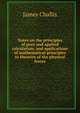 Notes on the principles of pure and applied calculation; and applications of mathematical principles to theories of the physical forces, James Challis 