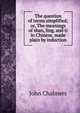 The question of terms simplified; or, The meanings of shan, ling, and ti in Chinese, made plain by induction, John Chalmers 