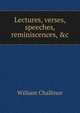 Lectures, verses, speeches, reminiscences, &c., William Challinor 