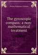 The gyroscopic compass: a non-mathematical treatment, Thomas Wightman Chalmers 
