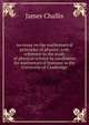 An essay on the mathematical principles of physics: with reference to the study of physical science by candidates for mathematical honours in the University of Cambridge, James Challis 