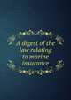 A digest of the law relating to marine insurance, 