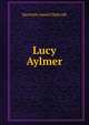 Lucy Aylmer, Harriette Amiel Chalcraft 