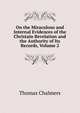 On the Miraculous and Internal Evidences of the Christain Revelation and the Authority of Its Records, Volume 2, Chalmers, Thomas 