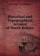 Historical and Topographical Account of North Britain, George Chalmers 