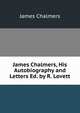 James Chalmers, His Autobiography and Letters Ed. by R. Lovett, James Chalmers 
