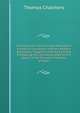 Discourses On the Christian Revelation Viewed in Connexion with the Modern Astronomy: Together with Six Sermons Embracing the Last Occasioned by the Death of the Princess Charlotte of Wales, Chalmers, Thomas 