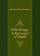 Wild Wings: A Romance of Youth, Margaret Piper Chalmers 
