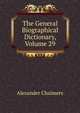 The General Biographical Dictionary, Volume 29, Alexander Chalmers 