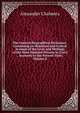 The General Biographical Dictionary: Containing an Historical and Critical Account of the Lives and Writings of the Most Eminent Persons in Every . Accounts to the Present Time, Volume 8, Alexander Chalmers 