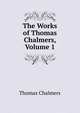The Works of Thomas Chalmers, Volume 1, Chalmers, Thomas 