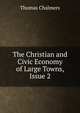 The Christian and Civic Economy of Large Towns, Issue 2, Chalmers, Thomas 