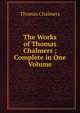 The Works of Thomas Chalmers ; Complete in One Volume, Chalmers, Thomas 
