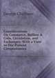 Considerations On Commerce, Bullion & Coin, Circulation, and Exchanges: With a View to Our Present Circumstances, George Chalmers 