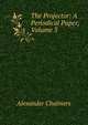 The Projector: A Periodical Paper, Volume 3, Alexander Chalmers 
