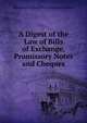 A Digest of the Law of Bills of Exchange, Promissory Notes and Cheques, Mackenzie Dalzell Edwin Stewar Chalmers 