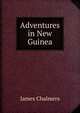 Adventures in New Guinea, James Chalmers 