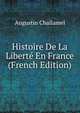 Histoire De La Liberte En France (French Edition), Augustin Challamel 