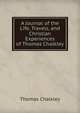A Journal of the Life, Travels, and Christian Experiences of Thomas Chalkley, Thomas Chalkley 