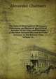 The General Biographical Dictionary: Containing an Historical and Critical Account of the Lives and Writings of the Most Eminent Persons in Every . Accounts to the Present Time, Volume 16, Alexander Chalmers 