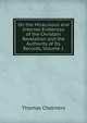 On the Miraculous and Internal Evidences of the Christain Revelation and the Authority of Its Records, Volume 1, Chalmers, Thomas 