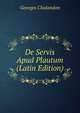 De Servis Apud Plautum (Latin Edition), Georges Chalandon 