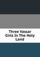 Three Vassar Girls In The Holy Land, 
