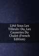 L'?t? Sous Les Tilleuls: Ou, Les Causeries Du Chalet (French Edition), 