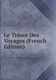 Le Tresor Des Voyages (French Edition), 
