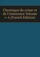 Chronique du crime et de l'innocence Volume v. 6 (French Edition), 