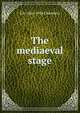 The mediaeval stage, E K. 1866-1954 Chambers 