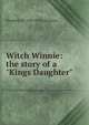 Witch Winnie: the story of a "Kings Daughter", Elizabeth Williams Champney 