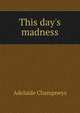 This day's madness, Adelaide Champneys 