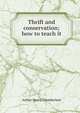 Thrift and conservation; how to teach it, Arthur Henry Chamberlain 