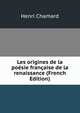 Les origines de la poesie francaise de la renaissance (French Edition), Henri Chamard 