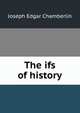 The ifs of history, Joseph Edgar Chamberlin 