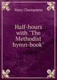 Half-hours with "The Methodist hymn-book", Mary Champness 