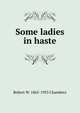 Some ladies in haste, Robert W. 1865-1933 Chambers 