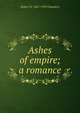 Ashes of empire; a romance, Robert W. 1865-1933 Chambers 