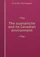 The ouananiche and its Canadian environment, E T. D. 1852-1931 Chambers 