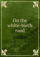 On the white-birch road, 