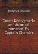 Count Konigsmark: an historical romance. By Captain Chamier, Frederick Chamier 
